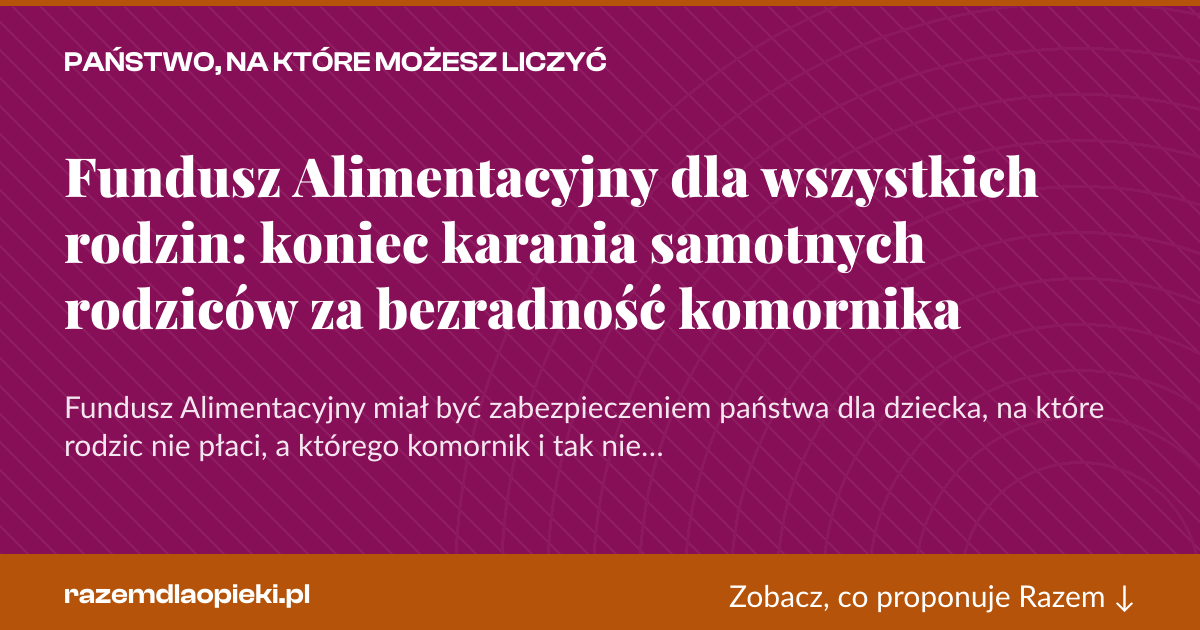 Karta social do udostępnienia: Fundusz Alimentacyjny dla wszystkich rodzin: koniec karania samotnych rodziców za bezradność komornika